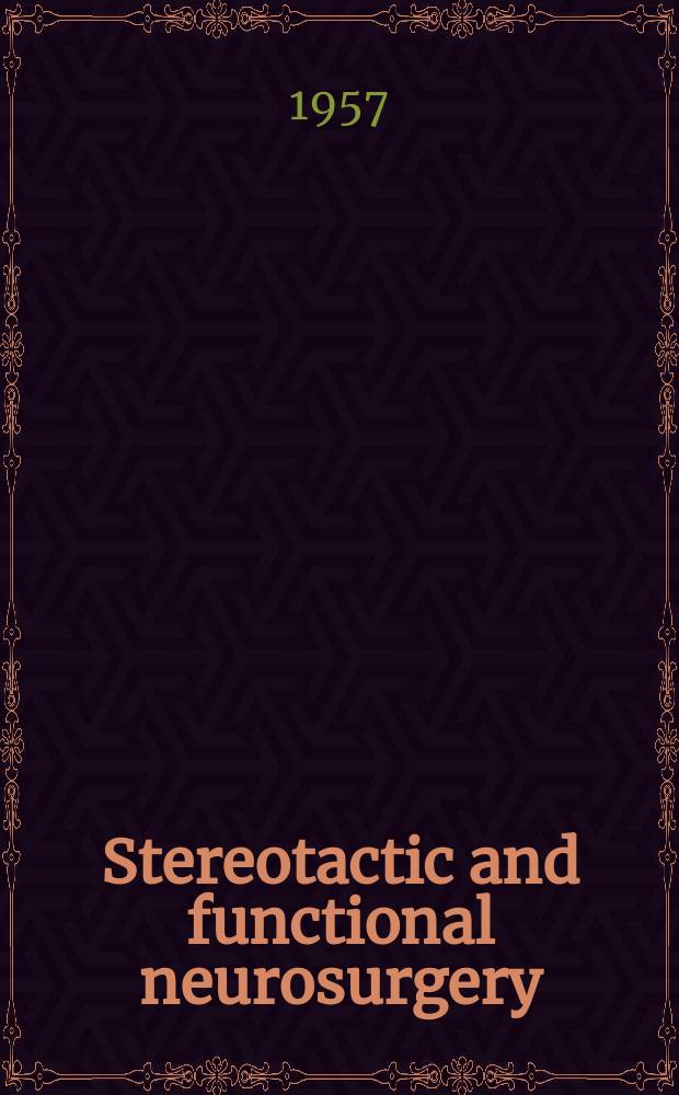 Stereotactic and functional neurosurgery : Formerly Applied neurophysiology Offic. j. of the World soc. for stereotactic a. functional neurosurgery a. of the Amer. soc. for stereotactic a. functional neurosurgery. Vol.17, №4