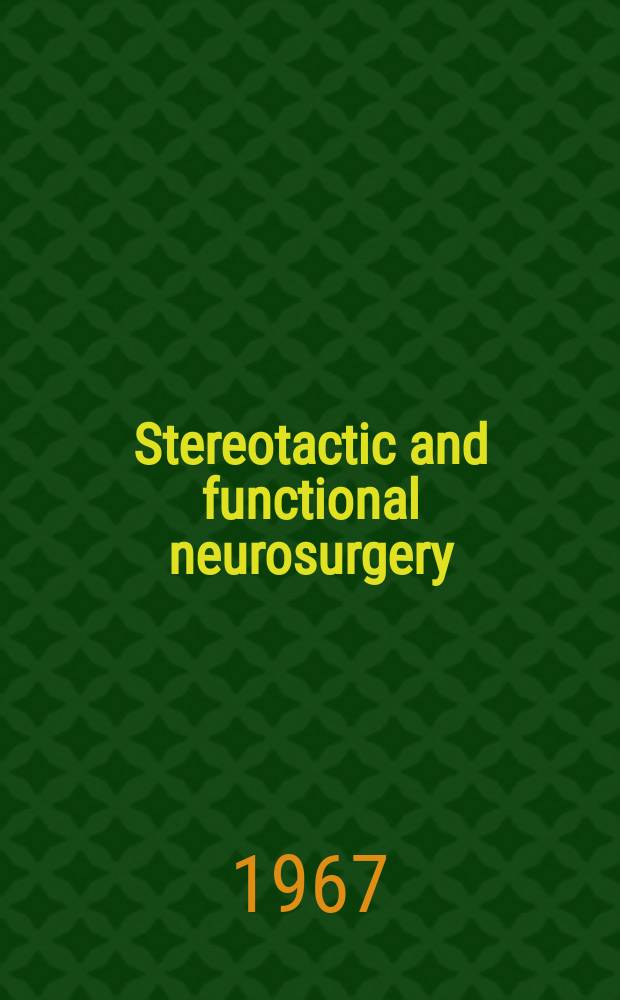 Stereotactic and functional neurosurgery : Formerly Applied neurophysiology Offic. j. of the World soc. for stereotactic a. functional neurosurgery a. of the Amer. soc. for stereotactic a. functional neurosurgery. Vol.29, №1