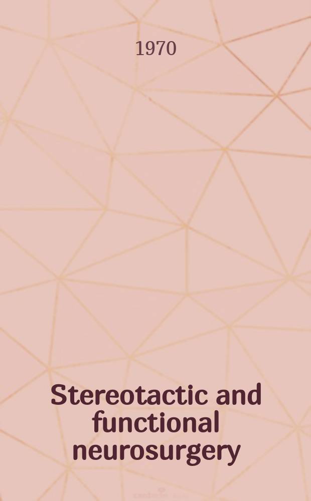 Stereotactic and functional neurosurgery : Formerly Applied neurophysiology Offic. j. of the World soc. for stereotactic a. functional neurosurgery a. of the Amer. soc. for stereotactic a. functional neurosurgery. Vol.32, №2/5 : Extrapyramidal, sensory, convulsive and behavioral disorders, recent techniques