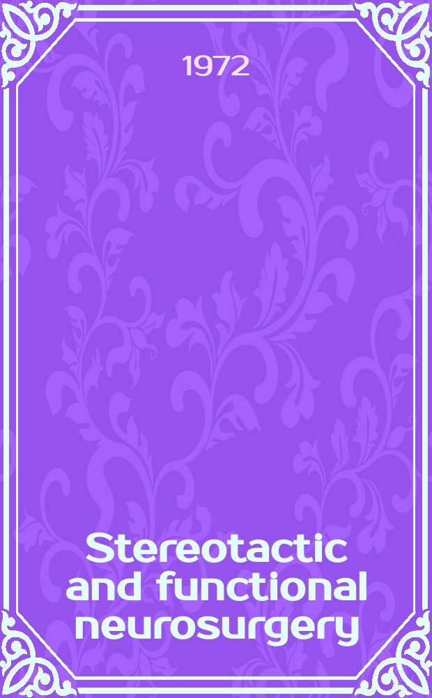 Stereotactic and functional neurosurgery : Formerly Applied neurophysiology Offic. j. of the World soc. for stereotactic a. functional neurosurgery a. of the Amer. soc. for stereotactic a. functional neurosurgery. Vol.34, №1/4 : Proceedings of the Fifth symposium... Freiburg/Br.