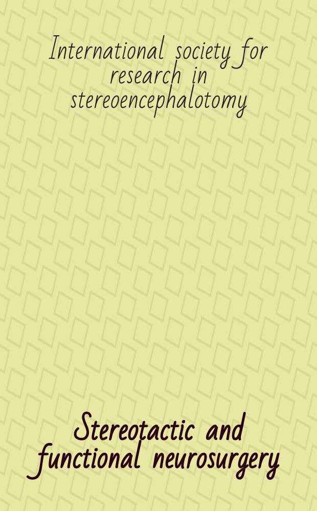 Stereotactic and functional neurosurgery : Formerly Applied neurophysiology Offic. j. of the World soc. for stereotactic a. functional neurosurgery a. of the Amer. soc. for stereotactic a. functional neurosurgery. Vol.36, №4/6 : Proceedings of the Sixth symposium ... Tokyo, 1973