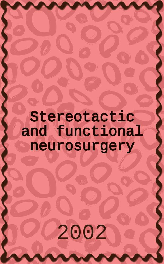 Stereotactic and functional neurosurgery : Formerly Applied neurophysiology Offic. j. of the World soc. for stereotactic a. functional neurosurgery a. of the Amer. soc. for stereotactic a. functional neurosurgery. Vol.77, №1/4 : Proceedings ...
