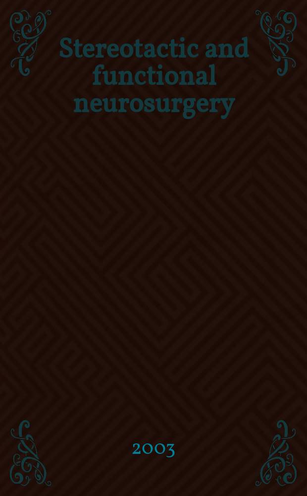 Stereotactic and functional neurosurgery : Formerly Applied neurophysiology Offic. j. of the World soc. for stereotactic a. functional neurosurgery a. of the Amer. soc. for stereotactic a. functional neurosurgery. Vol.79, №1 : 2002