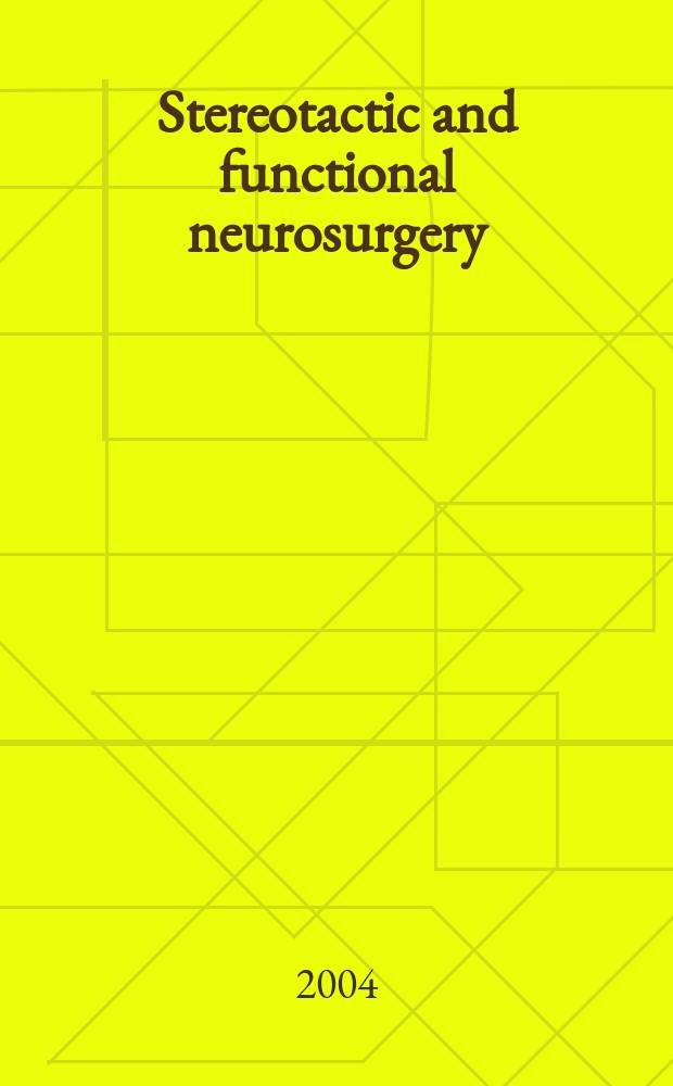 Stereotactic and functional neurosurgery : Formerly Applied neurophysiology Offic. j. of the World soc. for stereotactic a. functional neurosurgery a. of the Amer. soc. for stereotactic a. functional neurosurgery. Vol.82, №2