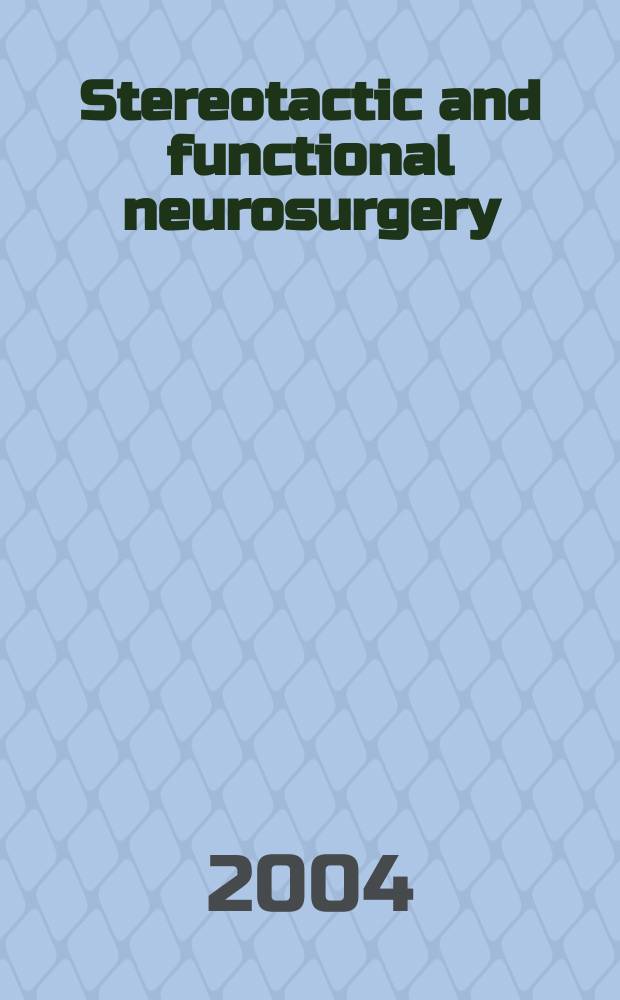 Stereotactic and functional neurosurgery : Formerly Applied neurophysiology Offic. j. of the World soc. for stereotactic a. functional neurosurgery a. of the Amer. soc. for stereotactic a. functional neurosurgery. Vol.82, №5/6