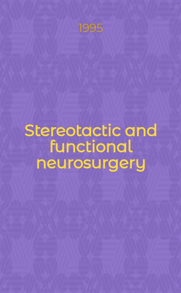 Stereotactic and functional neurosurgery : Formerly Applied neurophysiology Offic. j. of the World soc. for stereotactic a. functional neurosurgery a. of the Amer. soc. for stereotactic a. functional neurosurgery. Vol.64, №3