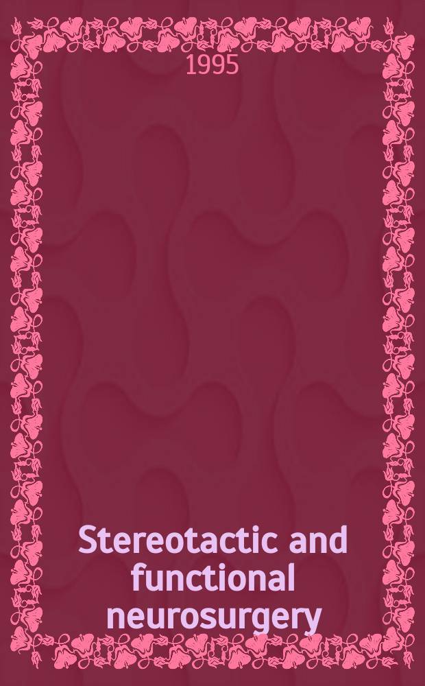 Stereotactic and functional neurosurgery : Formerly Applied neurophysiology Offic. j. of the World soc. for stereotactic a. functional neurosurgery a. of the Amer. soc. for stereotactic a. functional neurosurgery. Vol.64, №4