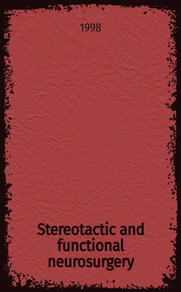 Stereotactic and functional neurosurgery : Formerly Applied neurophysiology Offic. j. of the World soc. for stereotactic a. functional neurosurgery a. of the Amer. soc. for stereotactic a. functional neurosurgery. Vol.70, №2/4 : Asian congress of stereotactic, functional and computer-assisted neurosurgery (2; 1996; Nagano)