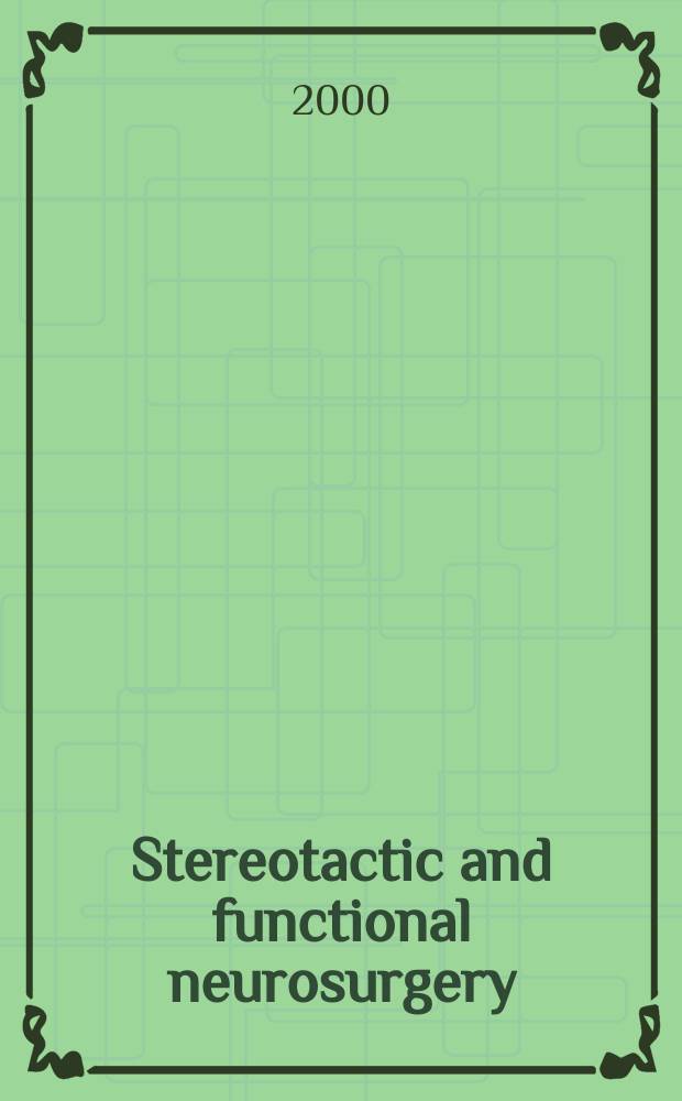 Stereotactic and functional neurosurgery : Formerly Applied neurophysiology Offic. j. of the World soc. for stereotactic a. functional neurosurgery a. of the Amer. soc. for stereotactic a. functional neurosurgery. Vol.74, №3/4 : Asian congress of stereotactic, functional and computer-assisted neurosurgery (3; 1999; Seoul)
