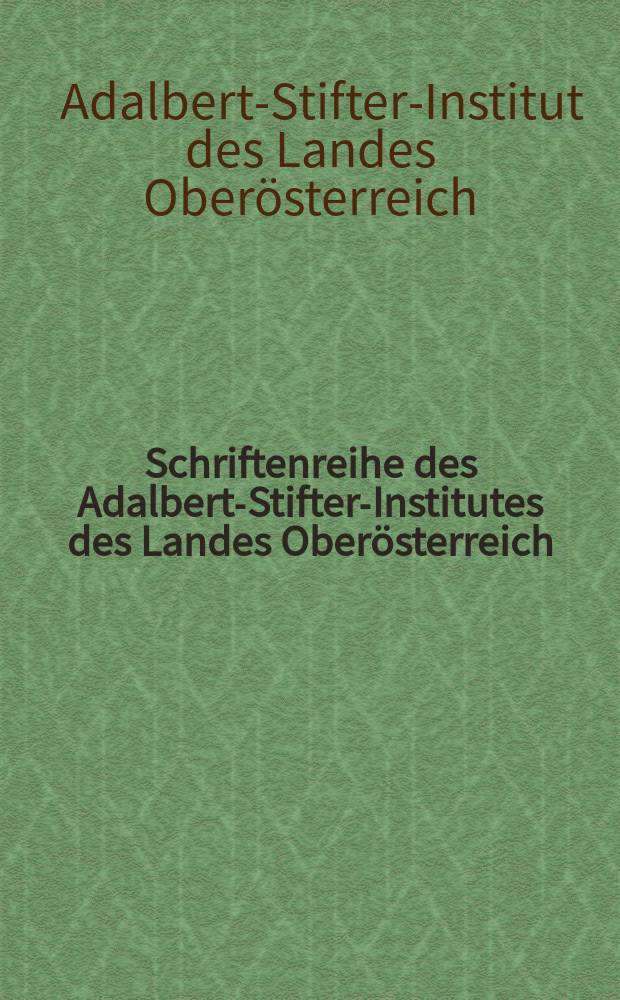 Schriftenreihe des Adalbert-Stifter-Institutes des Landes Oberösterreich