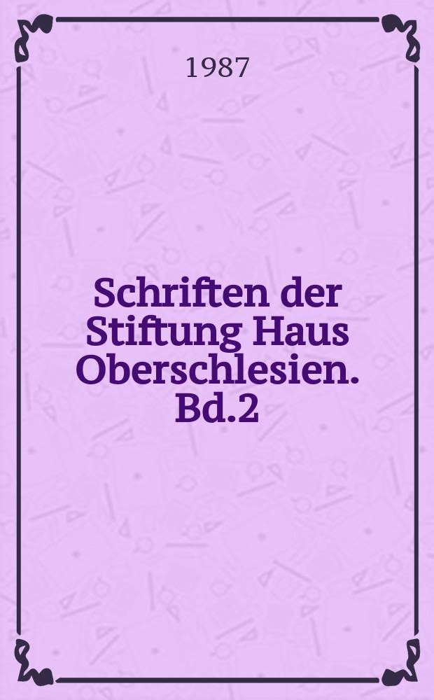 Schriften der Stiftung Haus Oberschlesien. Bd.2 : Bruno Schmialek 1888-1963