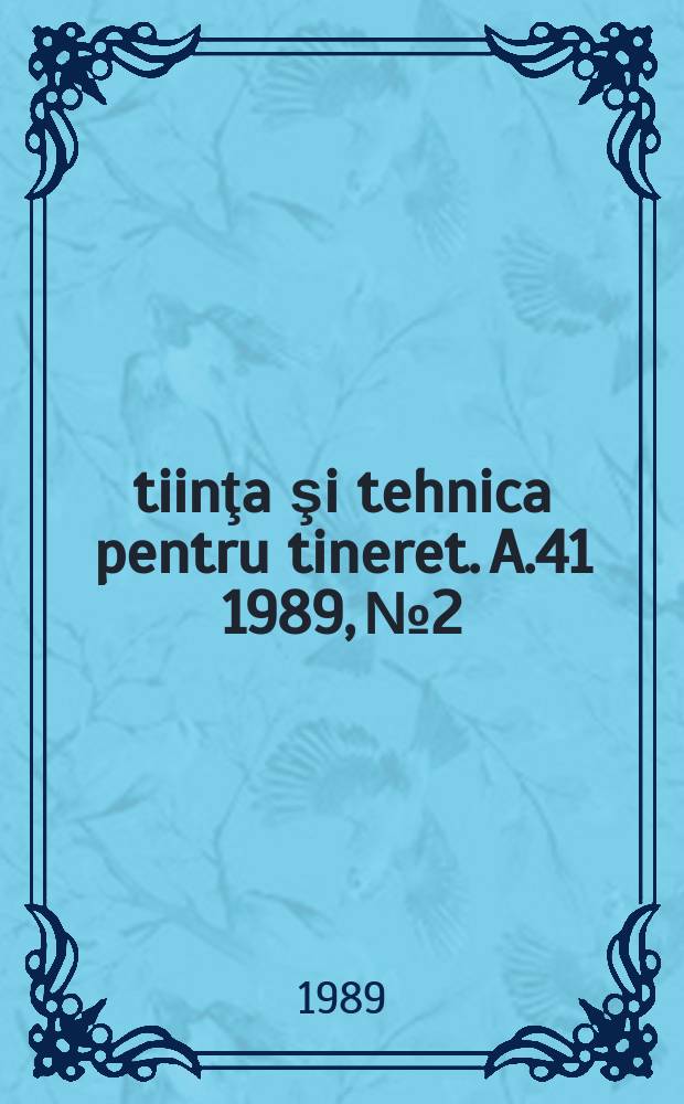 Ştiinţa şi tehnica pentru tineret. A.41 1989, №2