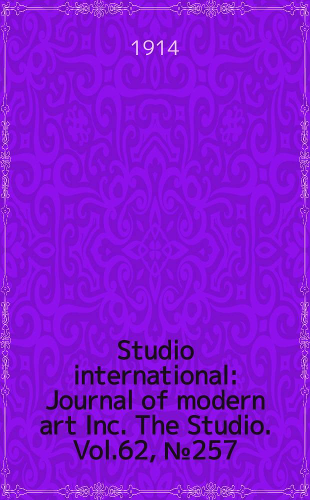 Studio international : Journal of modern art Inc. The Studio. Vol.62, №257