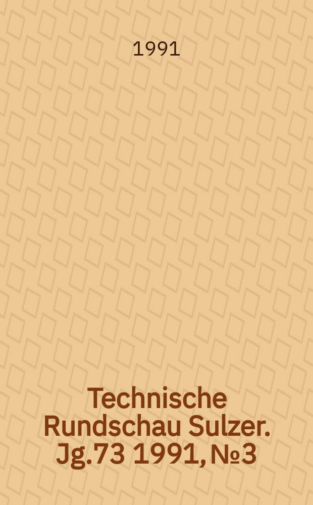 Technische Rundschau Sulzer. Jg.73 1991, №3