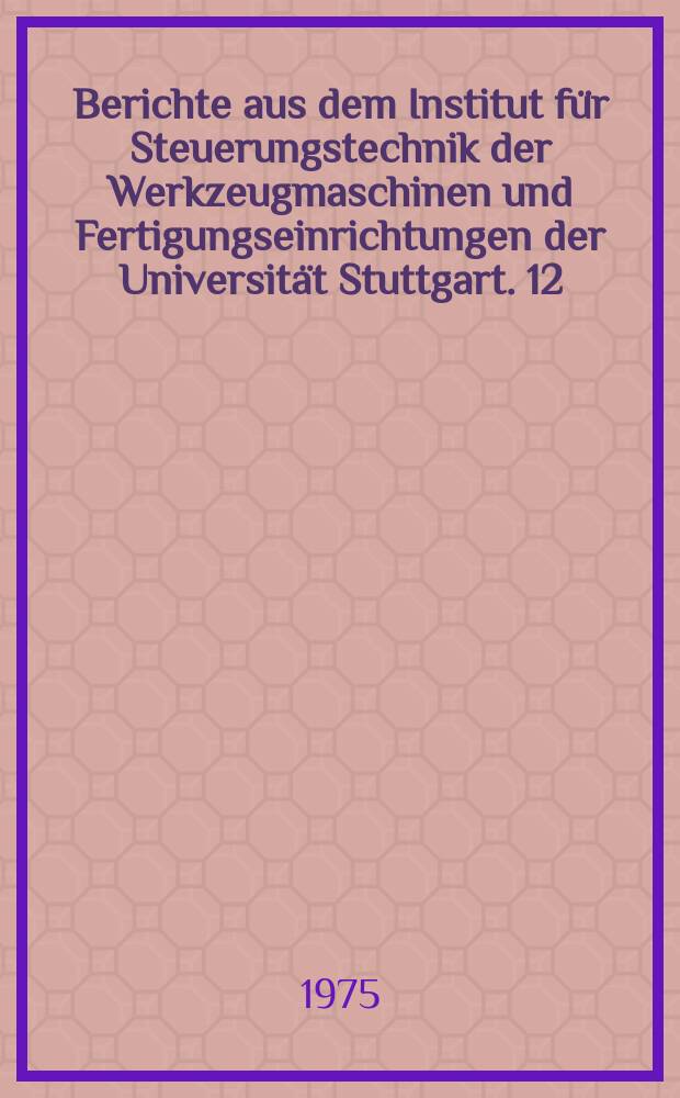Berichte aus dem Institut für Steuerungstechnik der Werkzeugmaschinen und Fertigungseinrichtungen der Universität Stuttgart. 12 : Rechnerdirektsteuerung von Fertigungseinrichtungen