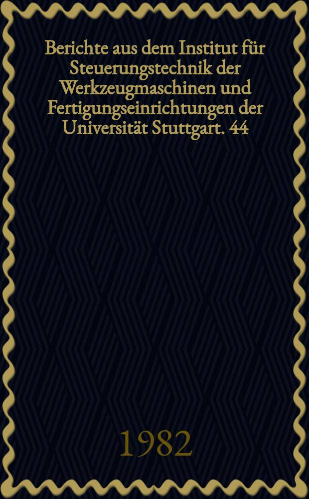 Berichte aus dem Institut für Steuerungstechnik der Werkzeugmaschinen und Fertigungseinrichtungen der Universität Stuttgart. 44 : Bahnregelung zur Bahnerzeugung an numerisch gesteuerten Werkzeugmaschinen