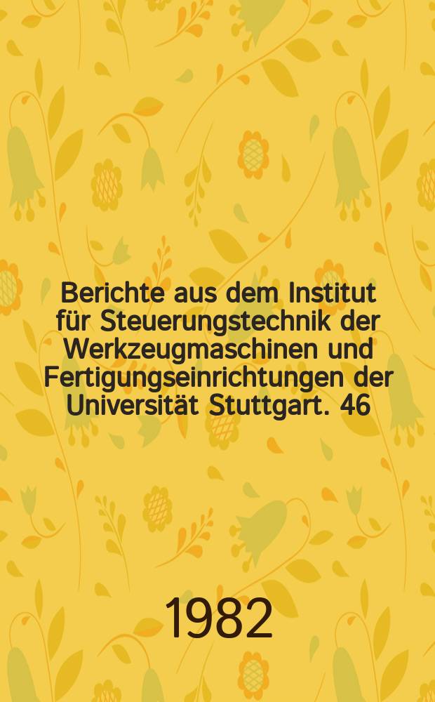 Berichte aus dem Institut für Steuerungstechnik der Werkzeugmaschinen und Fertigungseinrichtungen der Universität Stuttgart. 46 : Numerische Steuersysteme