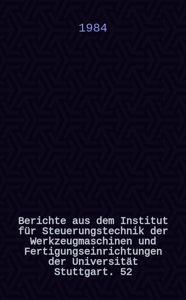 Berichte aus dem Institut für Steuerungstechnik der Werkzeugmaschinen und Fertigungseinrichtungen der Universität Stuttgart. 52 : Integrierte Erstellung numerischer...