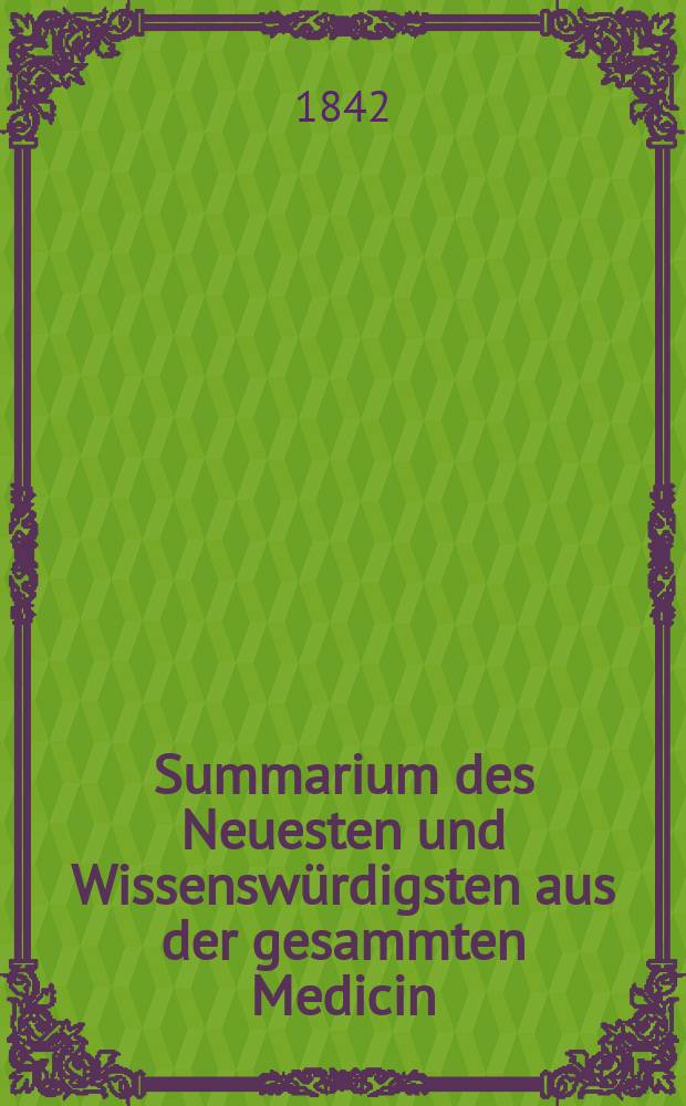 Summarium des Neuesten und Wissenswürdigsten aus der gesammten Medicin : Zum Gebrauche praktischer Aerzte und Wundärzte Hrsg. von einem Vereine praktischer Aerzte und Wundärzte. Bd.19/21, №46