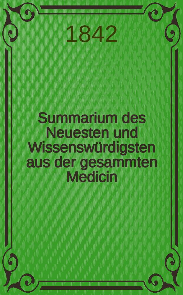 Summarium des Neuesten und Wissenswürdigsten aus der gesammten Medicin : Zum Gebrauche praktischer Aerzte und Wundärzte Hrsg. von einem Vereine praktischer Aerzte und Wundärzte. Bd.19/21, №47
