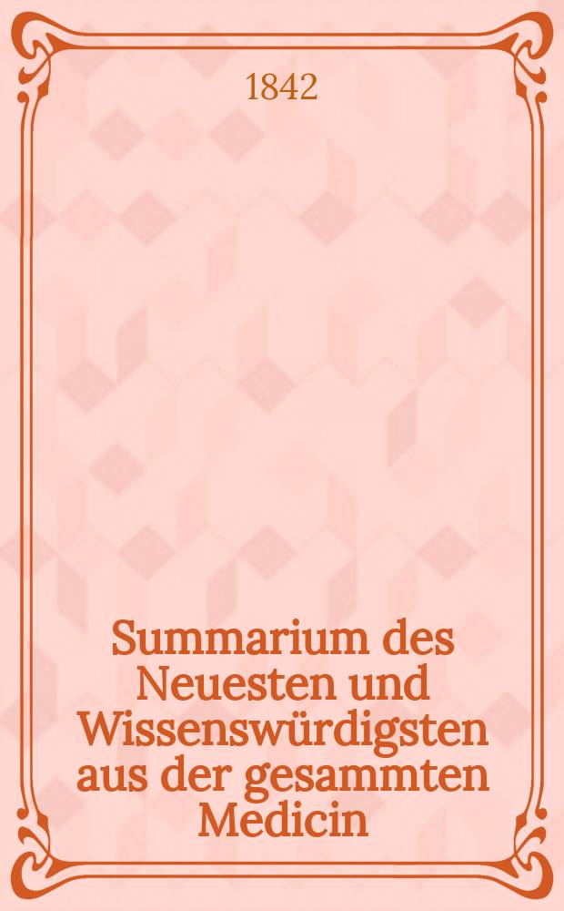 Summarium des Neuesten und Wissenswürdigsten aus der gesammten Medicin : Zum Gebrauche praktischer Aerzte und Wundärzte Hrsg. von einem Vereine praktischer Aerzte und Wundärzte. Bd.19/21, №52