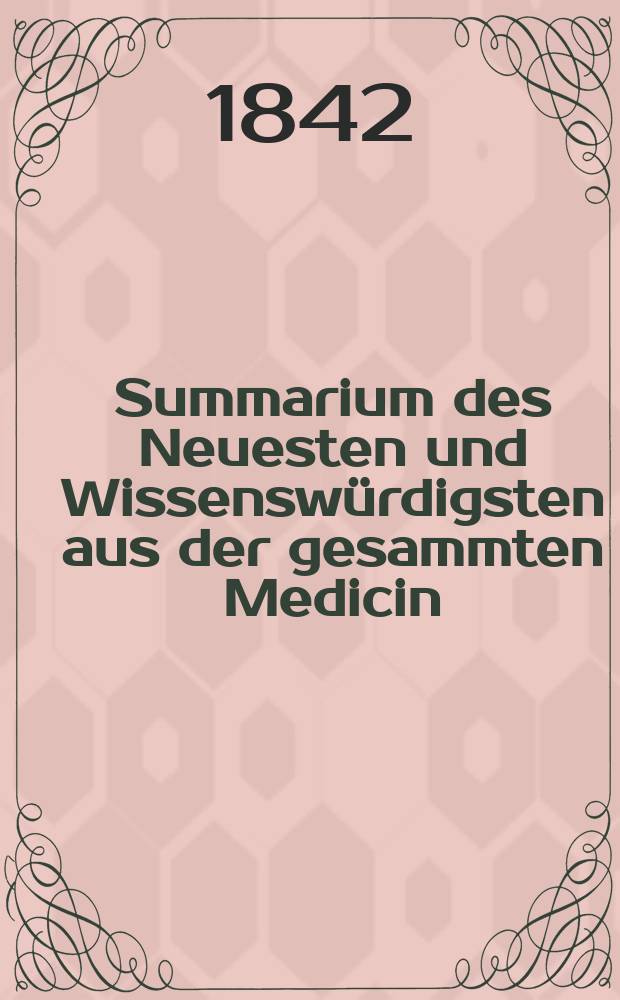 Summarium des Neuesten und Wissenswürdigsten aus der gesammten Medicin : Zum Gebrauche praktischer Aerzte und Wundärzte Hrsg. von einem Vereine praktischer Aerzte und Wundärzte. Bd.19/21, №57