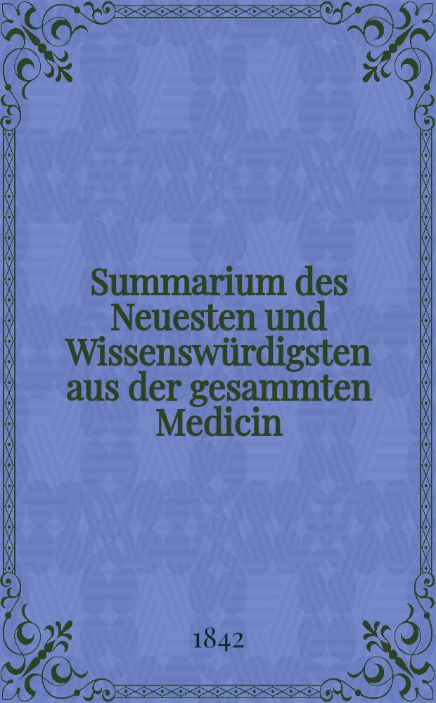 Summarium des Neuesten und Wissenswürdigsten aus der gesammten Medicin : Zum Gebrauche praktischer Aerzte und Wundärzte Hrsg. von einem Vereine praktischer Aerzte und Wundärzte. Bd.19/21, №65