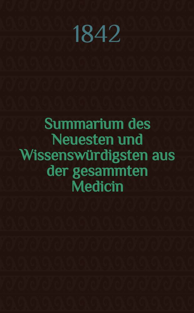 Summarium des Neuesten und Wissenswürdigsten aus der gesammten Medicin : Zum Gebrauche praktischer Aerzte und Wundärzte Hrsg. von einem Vereine praktischer Aerzte und Wundärzte. Bd.19/21, №67