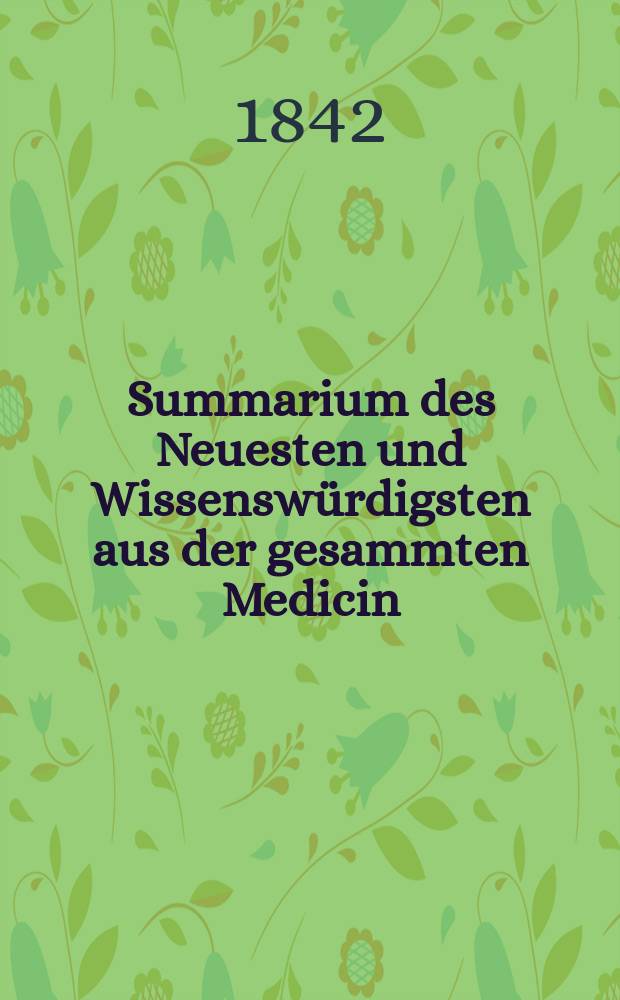 Summarium des Neuesten und Wissensw&uuml;rdigsten aus der gesammten Medicin : Zum Gebrauche praktischer Aerzte und Wund&auml;rzte Hrsg. von einem Vereine praktischer Aerzte und Wund&auml;rzte. Bd.19/21, №69