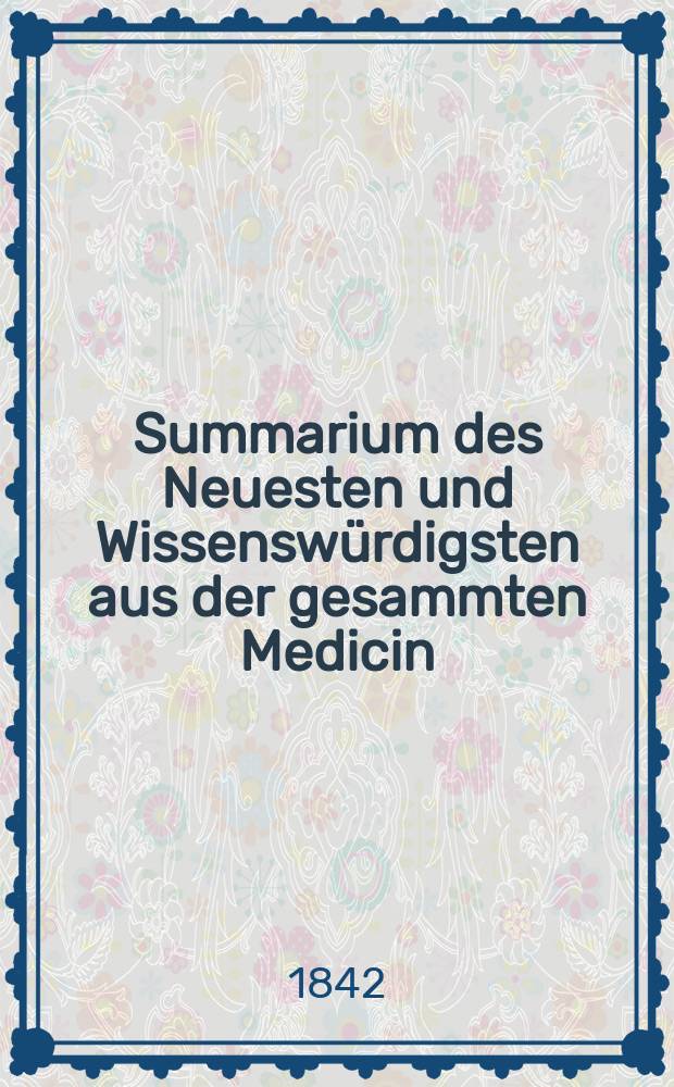 Summarium des Neuesten und Wissensw&uuml;rdigsten aus der gesammten Medicin : Zum Gebrauche praktischer Aerzte und Wund&auml;rzte Hrsg. von einem Vereine praktischer Aerzte und Wund&auml;rzte. Bd.19/21, №73