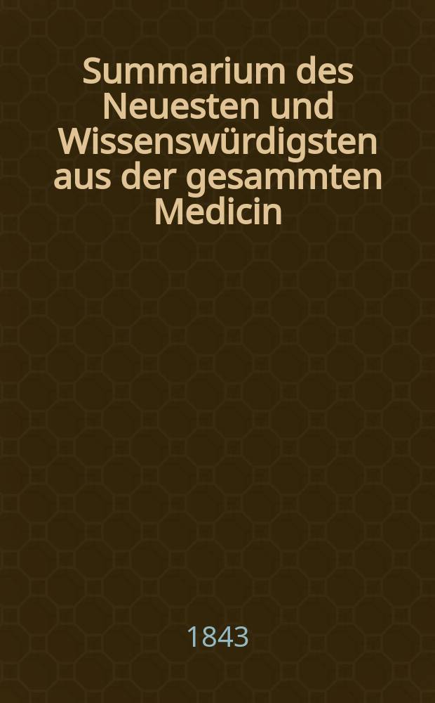 Summarium des Neuesten und Wissensw&uuml;rdigsten aus der gesammten Medicin : Zum Gebrauche praktischer Aerzte und Wund&auml;rzte Hrsg. von einem Vereine praktischer Aerzte und Wund&auml;rzte. [Bd.22/24], №2