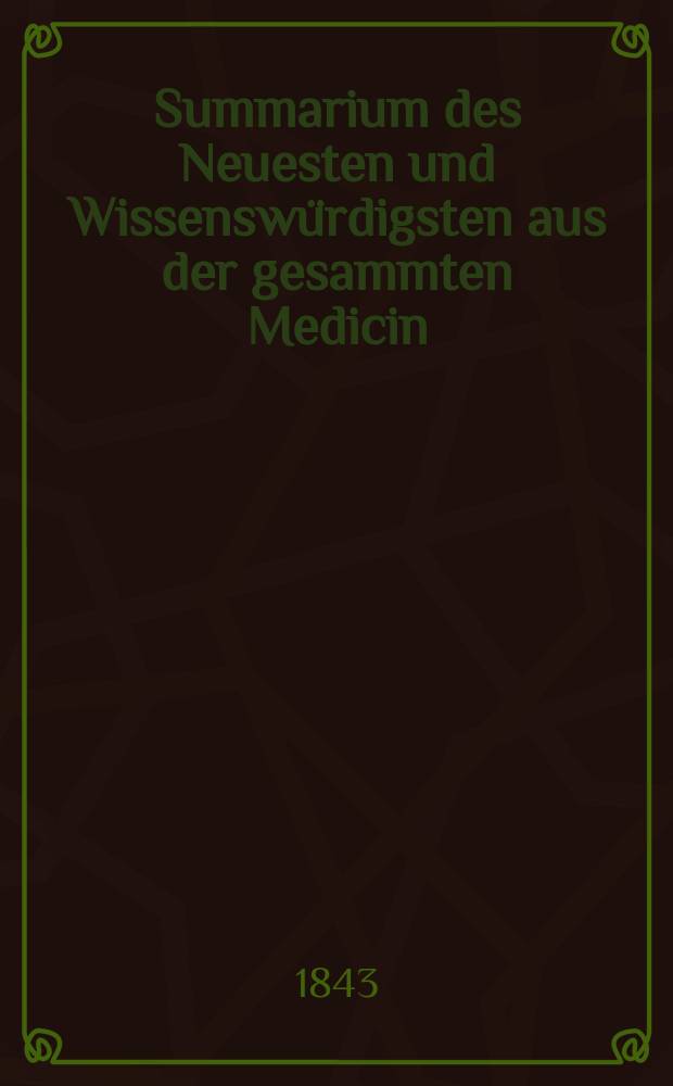 Summarium des Neuesten und Wissenswürdigsten aus der gesammten Medicin : Zum Gebrauche praktischer Aerzte und Wundärzte Hrsg. von einem Vereine praktischer Aerzte und Wundärzte. [Bd.22/24], №31