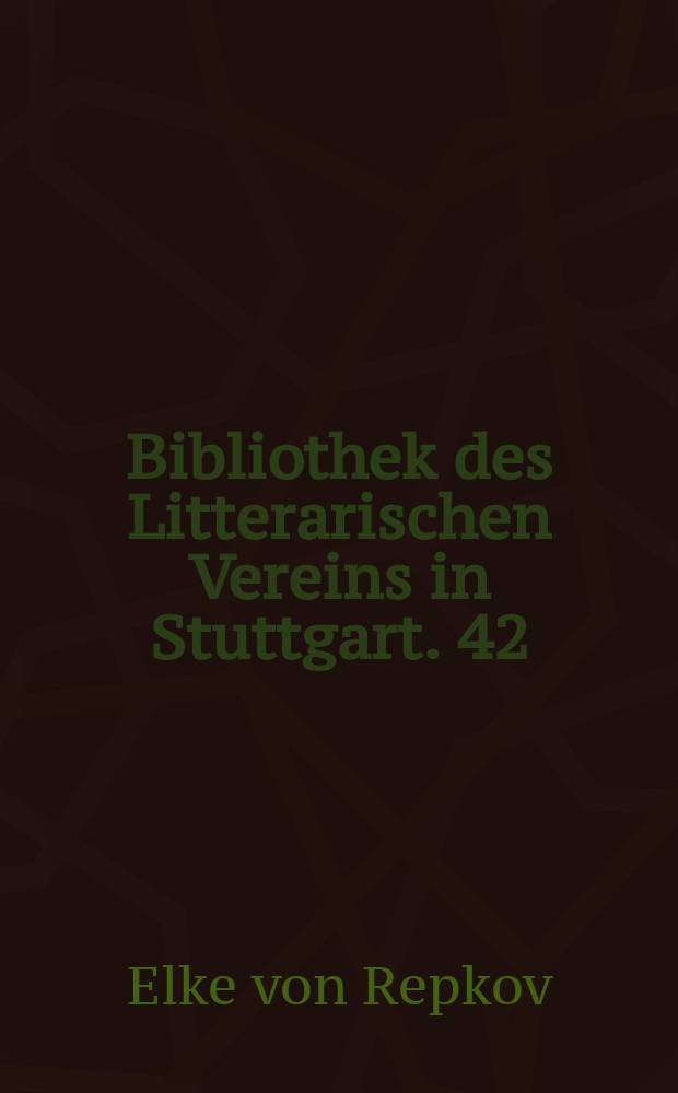 Bibliothek des Litterarischen Vereins in Stuttgart. 42 : Das Zeitbuch des Eike von Repgow in ursprünglich niederdeutscher Sprache und in früher latein. Übersetzung