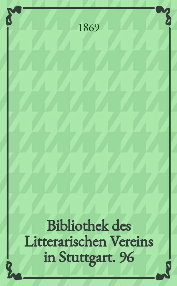 Bibliothek des Litterarischen Vereins in Stuttgart. 96 : Wendunmuth