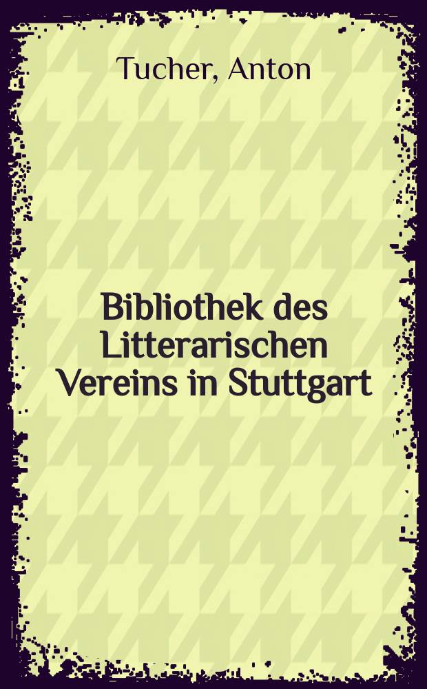 Bibliothek des Litterarischen Vereins in Stuttgart : Anton Tuchers Haushaltbuch (1507 bis 1517)