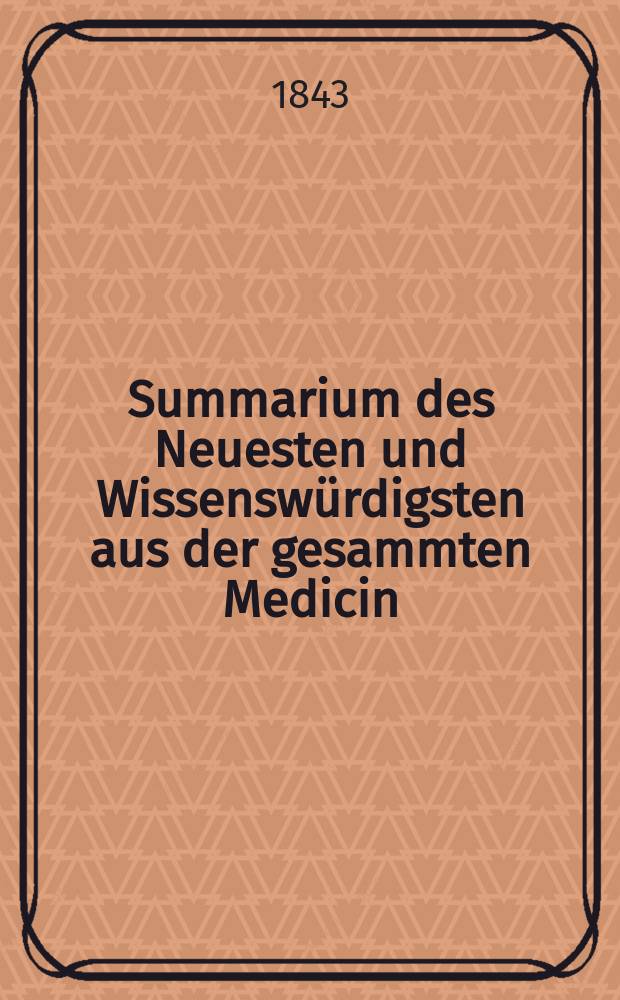 Summarium des Neuesten und Wissensw&uuml;rdigsten aus der gesammten Medicin : Zum Gebrauche praktischer Aerzte und Wund&auml;rzte Hrsg. von einem Vereine praktischer Aerzte und Wund&auml;rzte. [Bd.22/24], №75