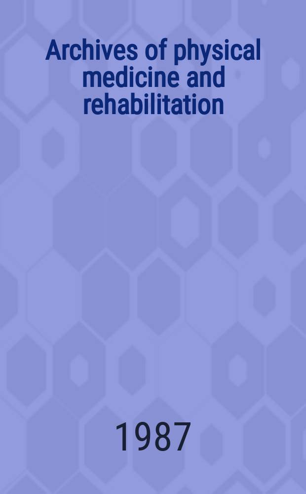 Archives of physical medicine and rehabilitation : Formerly Archives of physical medicine Official journal [of the] American congress of physical medicine and rehabilitation [and of the] American society of physical medicine and rehabilitation. ... Study guide