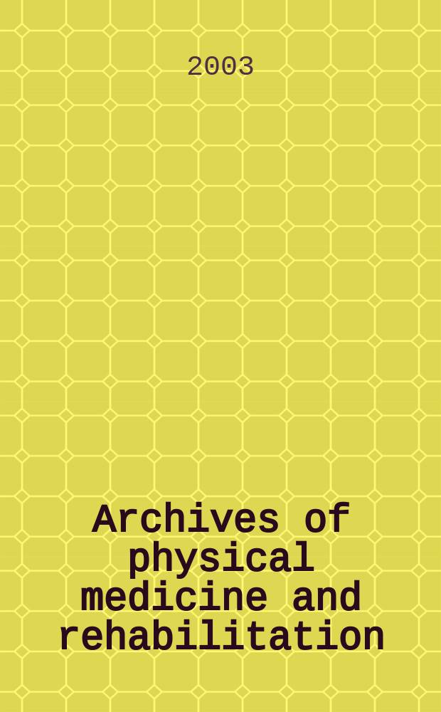 Archives of physical medicine and rehabilitation : Formerly Archives of physical medicine Official journal [of the] American congress of physical medicine and rehabilitation [and of the] American society of physical medicine and rehabilitation. 2003 к vol. 84, № 3, suppl. 1