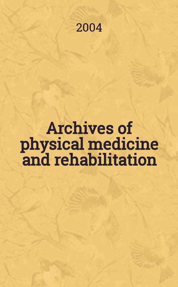 Archives of physical medicine and rehabilitation : Formerly Archives of physical medicine Official journal [of the] American congress of physical medicine and rehabilitation [and of the] American society of physical medicine and rehabilitation. 2004 к vol. 85, № 3, suppl. 1