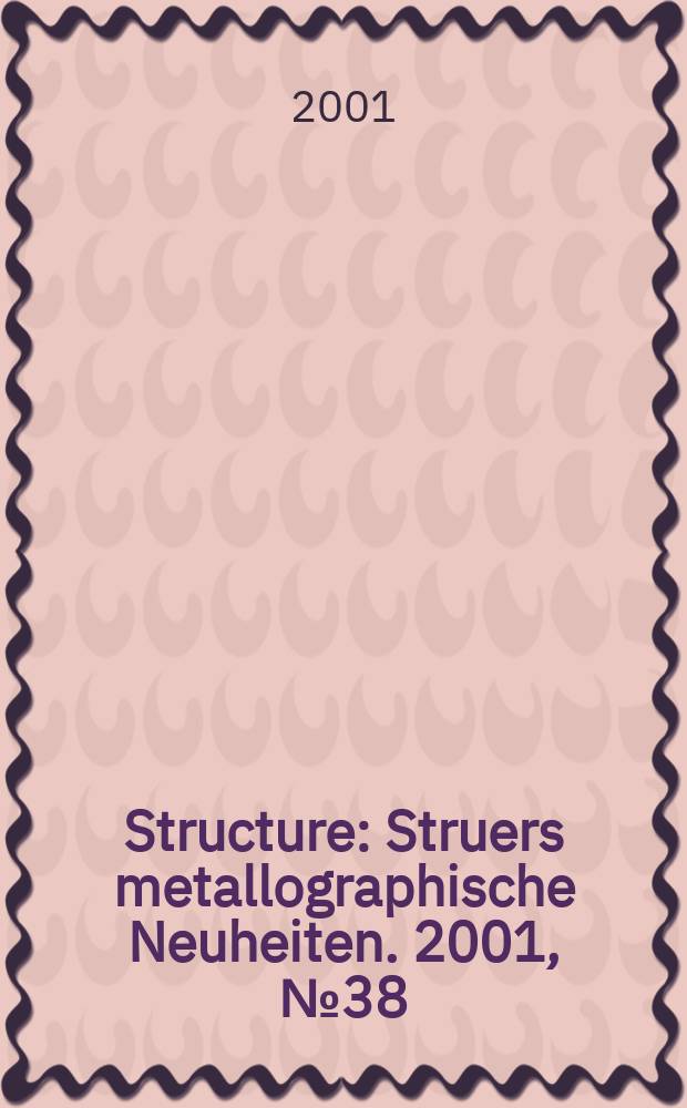 Structure : Struers metallographische Neuheiten. 2001, №38