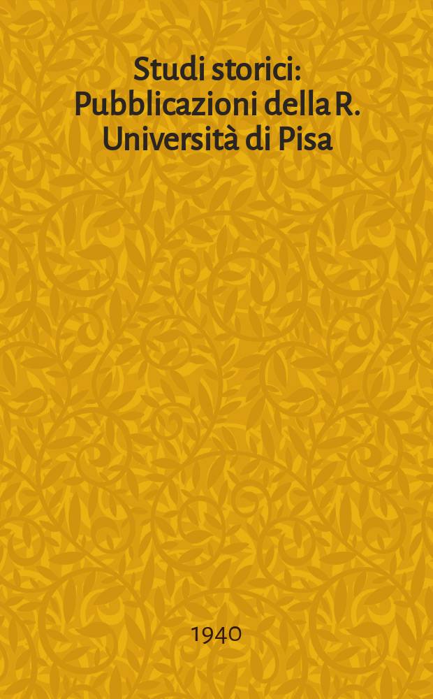 Studi storici : Pubblicazioni della R. Università di Pisa
