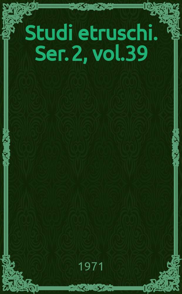 Studi etruschi. Ser. 2, vol.39