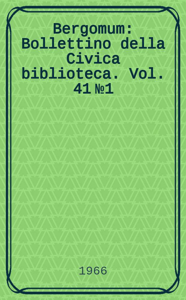 Bergomum : Bollettino della Civica biblioteca. Vol. 41 №1
