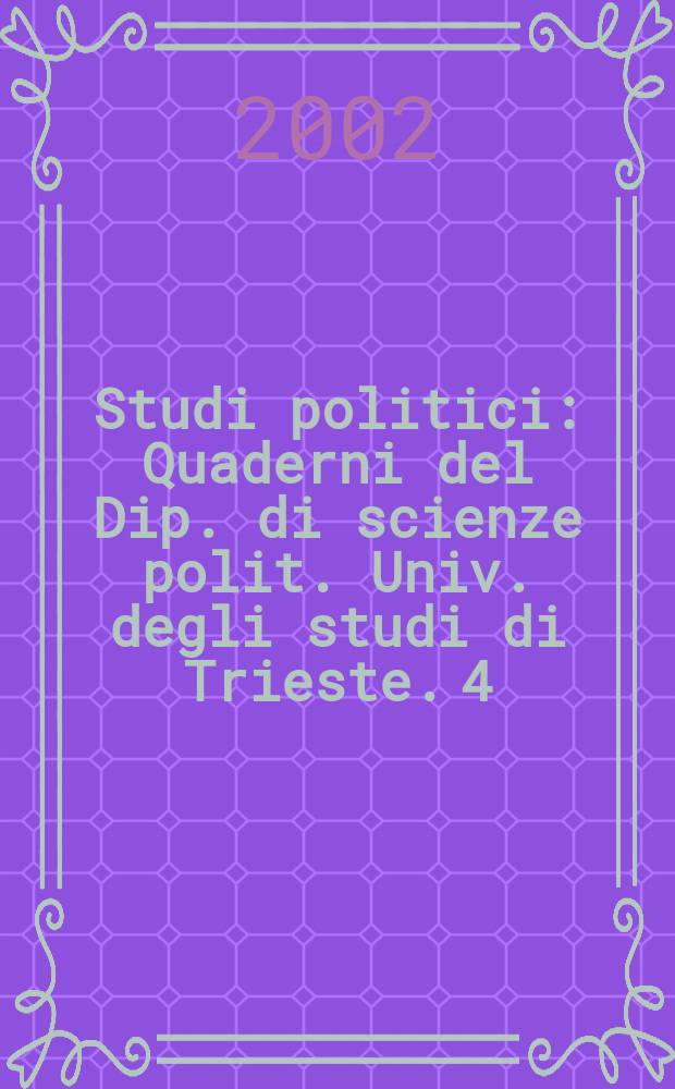 Studi politici : Quaderni del Dip. di scienze polit. Univ. degli studi di Trieste. 4 : Nazione, istituzioni, politica