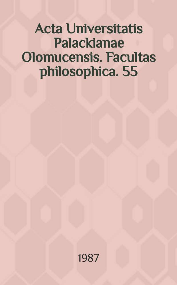 Acta Universitatis Palackianae Olomucensis. Facultas philosophica. 55