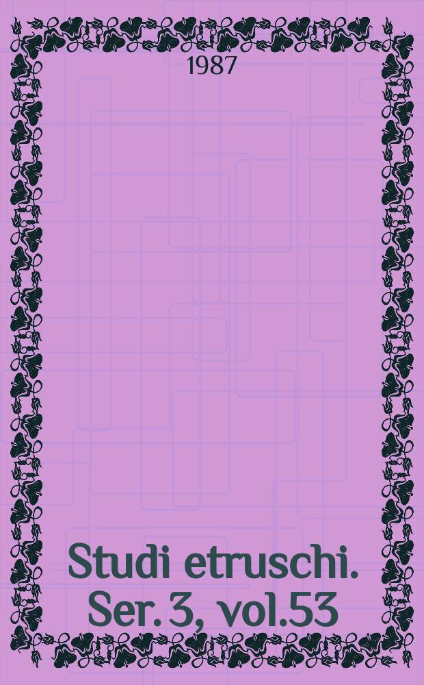 Studi etruschi. Ser. 3, vol.53 : 1985