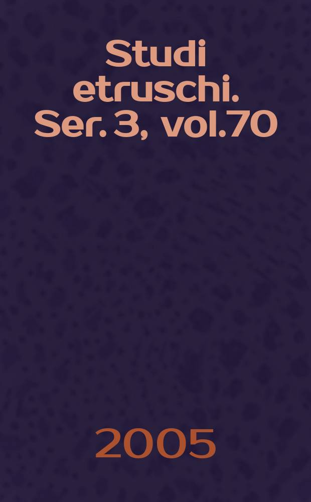 Studi etruschi. Ser. 3, vol.70 : 2004