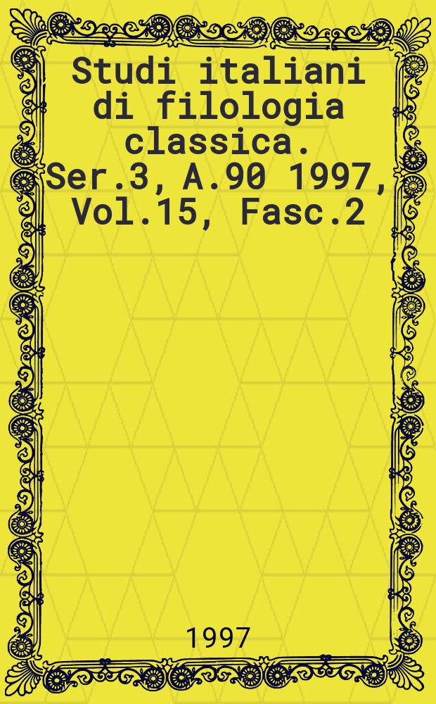 Studi italiani di filologia classica. Ser.3, A.90 1997, Vol.15, Fasc.2