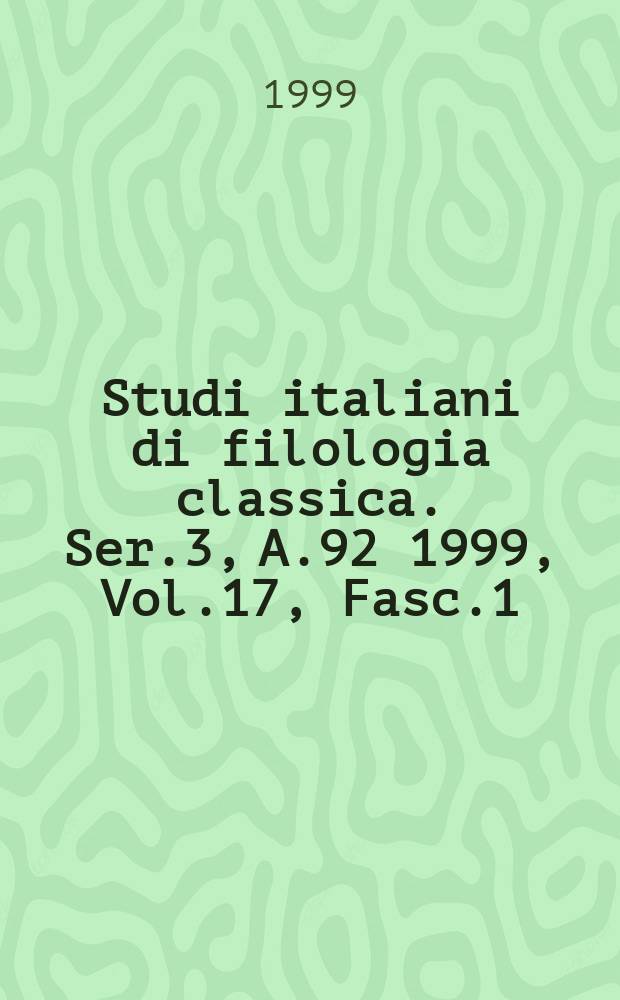 Studi italiani di filologia classica. Ser.3, A.92 1999, Vol.17, Fasc.1
