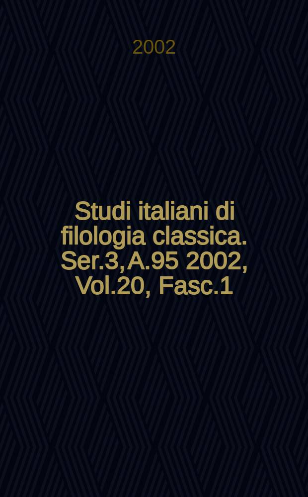 Studi italiani di filologia classica. Ser.3, A.95 2002, Vol.20, Fasc.1